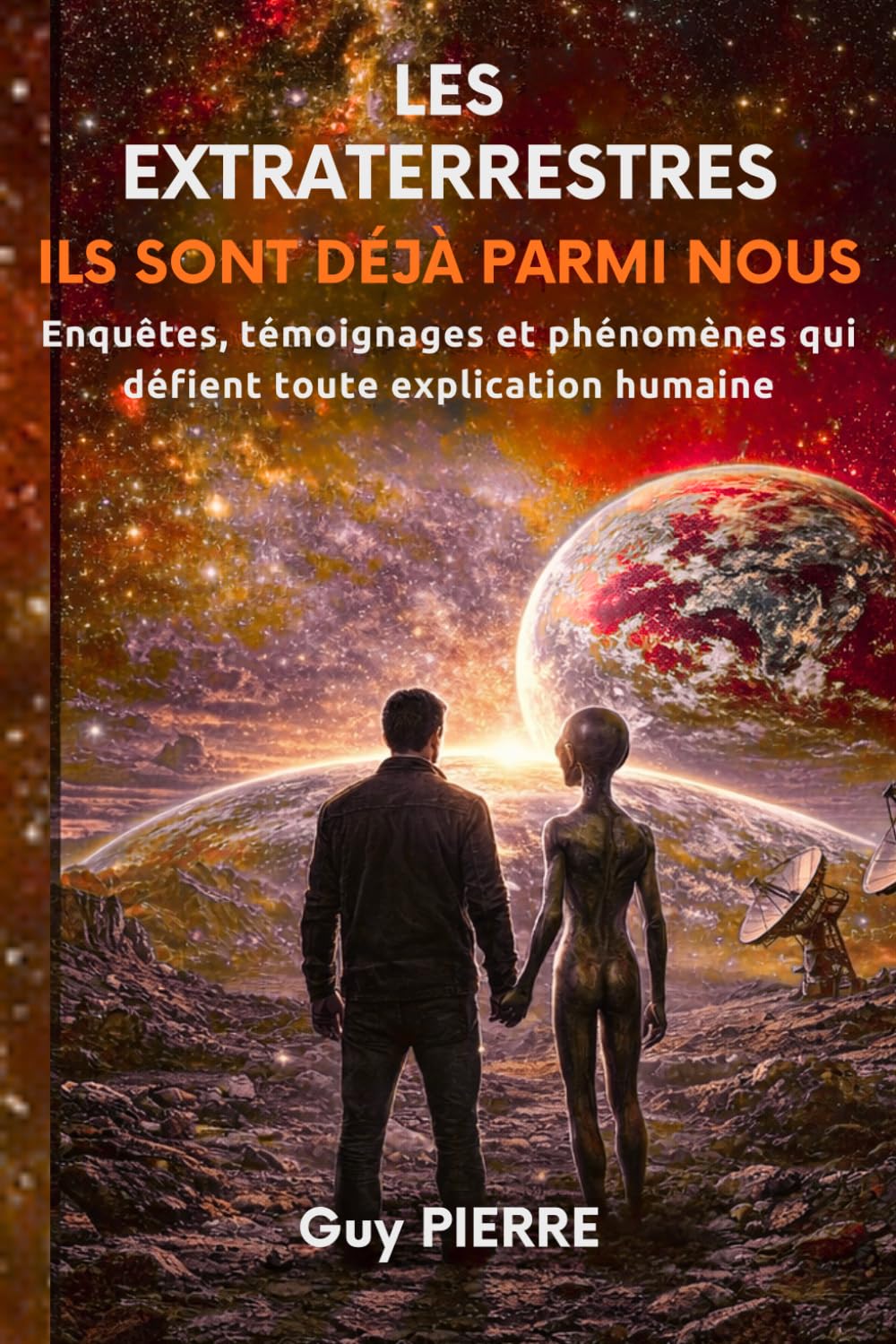 LES EXTRATERRESTRES, ILS SONT DÉJÀ PARMI NOUS: Enquêtes, Témoignages et Phénomènes qui Défient toute Explication Humaine