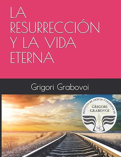 LA RESURRECCIÓN Y LA VIDA ETERNA (Spanish Edition)