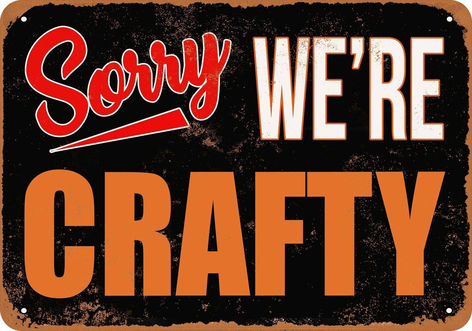 Sorry, We're Crafty Poster Vintage Painting Tin Sign for Street Garage Home Cafe Bar Man Cave Farm Wall Decoration Crafts Metal Tin Sign 8x12inch