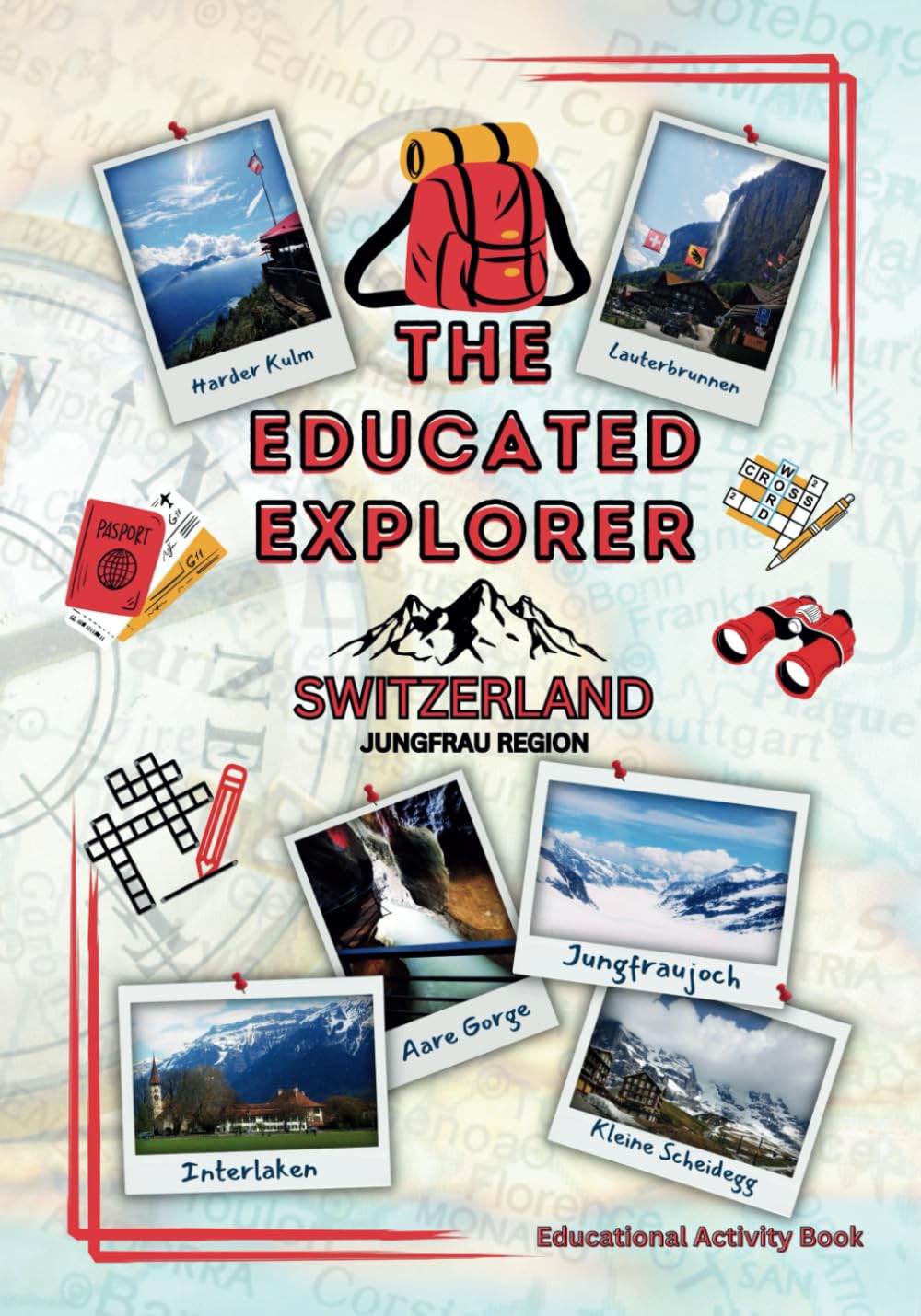 The Educated Explorer: Switzerland, The Jungfrau Region: An Educational Activity Travel Guide Series