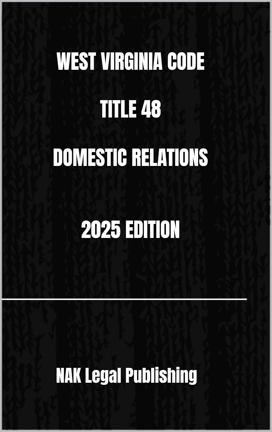 WEST VIRGINIA CODE TITLE 48 DOMESTIC RELATIONS 2025 EDITION