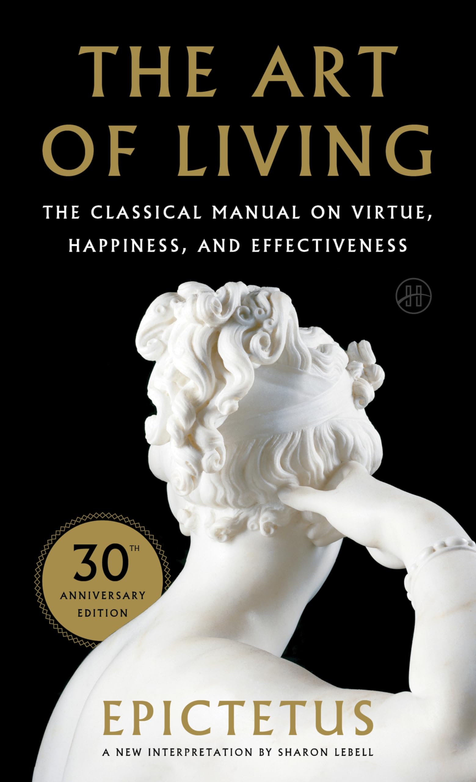 Art of Living: The Classical Manual on Virtue, Happiness, and Effectiveness