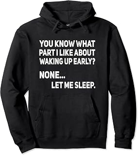 Waking Up Early - None Let Me Sleep Funny Sarcastic Sleeping Pullover Hoodie