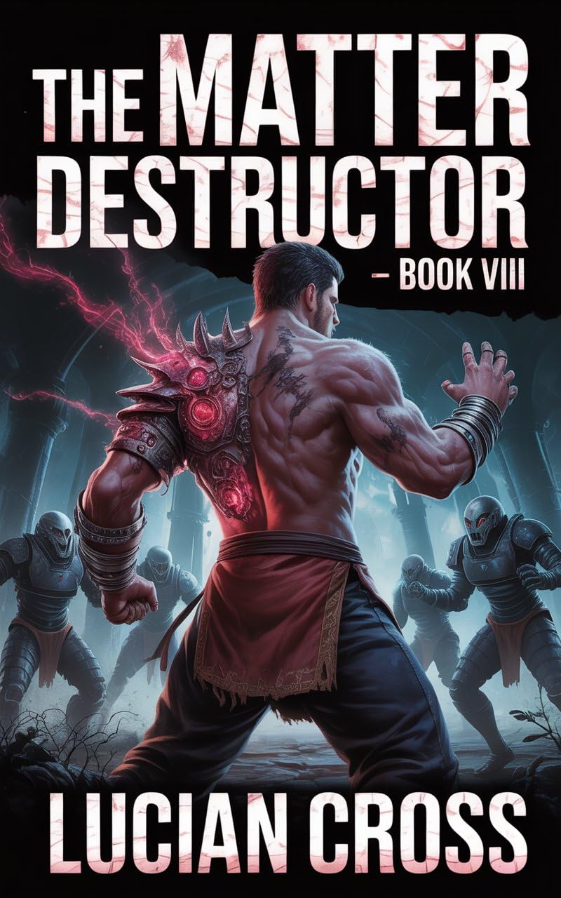 The Matter Destructor : Book VIII (LITRPG/SURVIVAL/EPIC PROGRESSION)