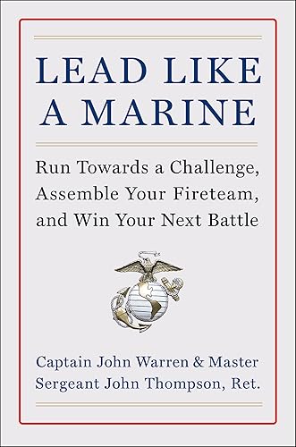 Lead Like a Marine Run Towards a Challenge, Assemble Your Fireteam, and Win Your Next Battle  A National Bestseller Marine Corps Training for