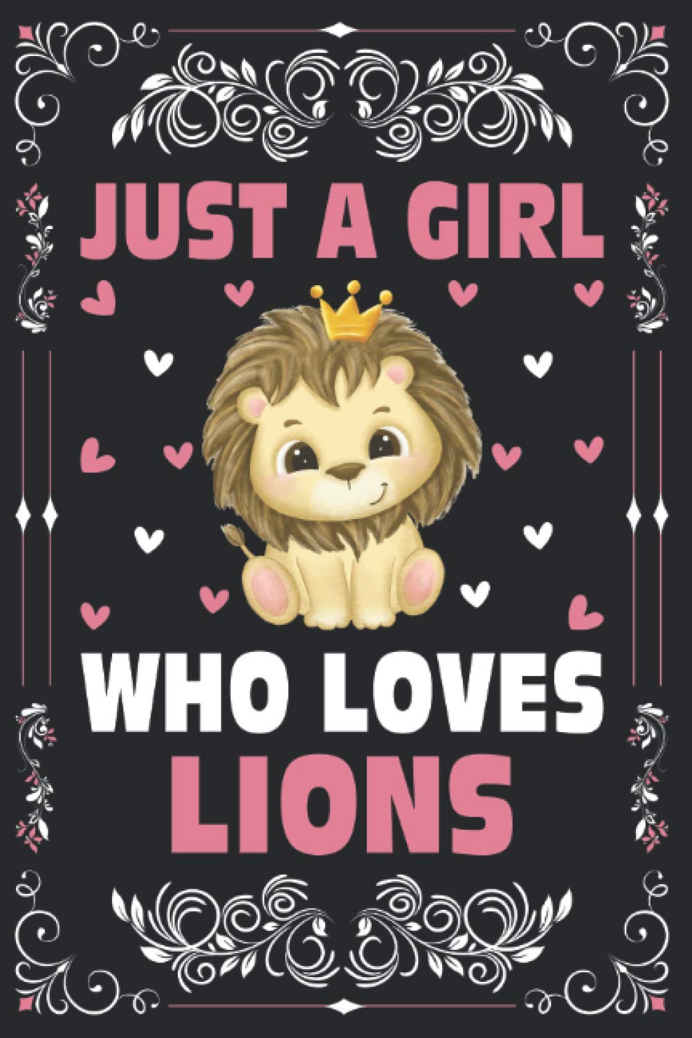 Just A Girl Who Loves Lions Notebook Journal For Women, Girls, Kids Gift: Lions Notebook Journal: Lions Journal - 120 Page Paperback Notebook - (6"x9")