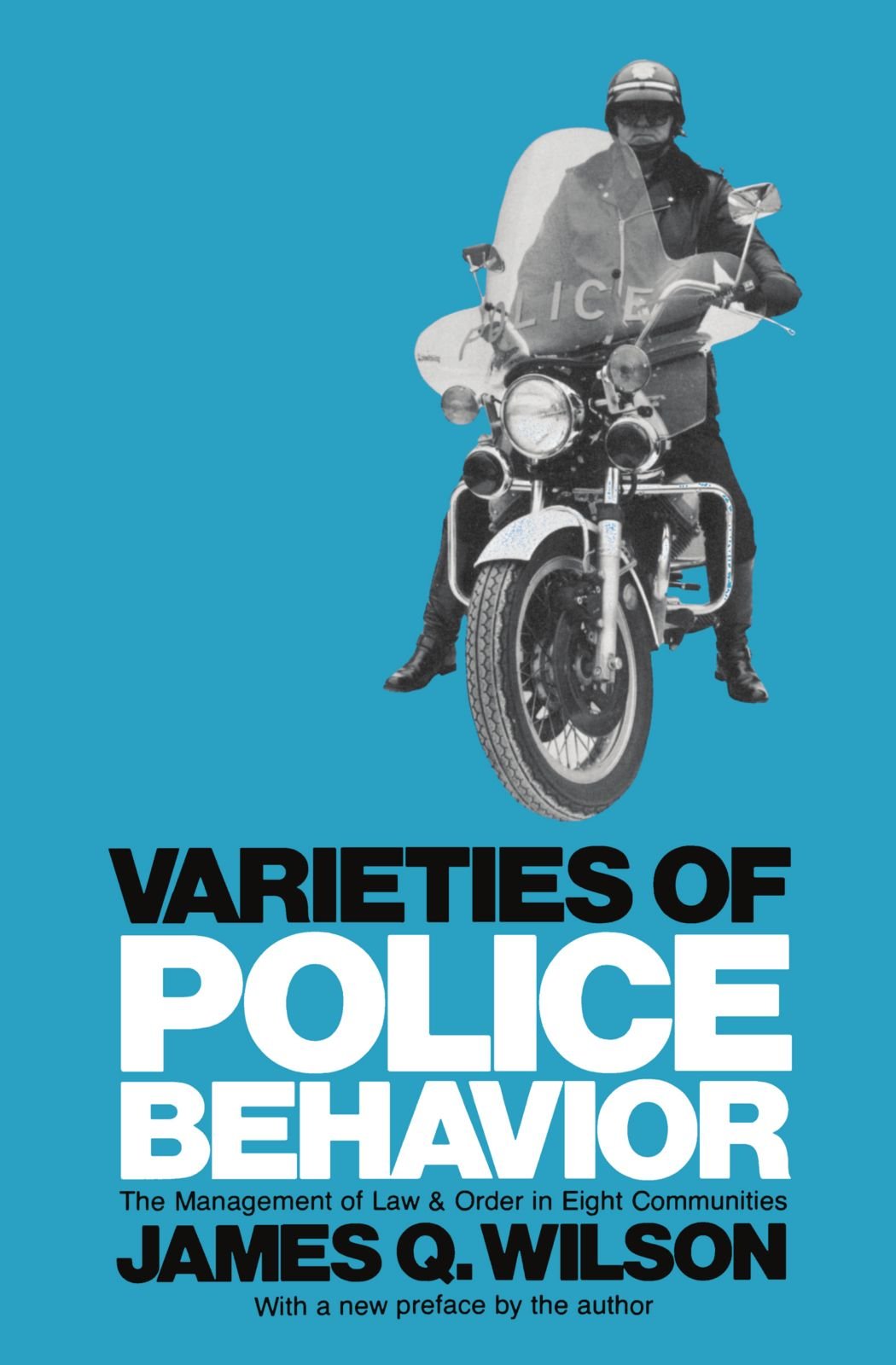 Varieties of Police Behavior: The Management of Law and Order in Eight Communities (Joint Center for Urban Studies Publicati): The Management of Law ... Communities, With a New Preface by the Author