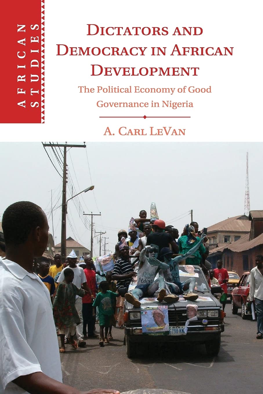 Dictators and Democracy in African Development: The Political Economy of Good Governance in Nigeria: 130 (African Studies, Series Number 130)
