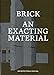 Brick. An Exacting Material