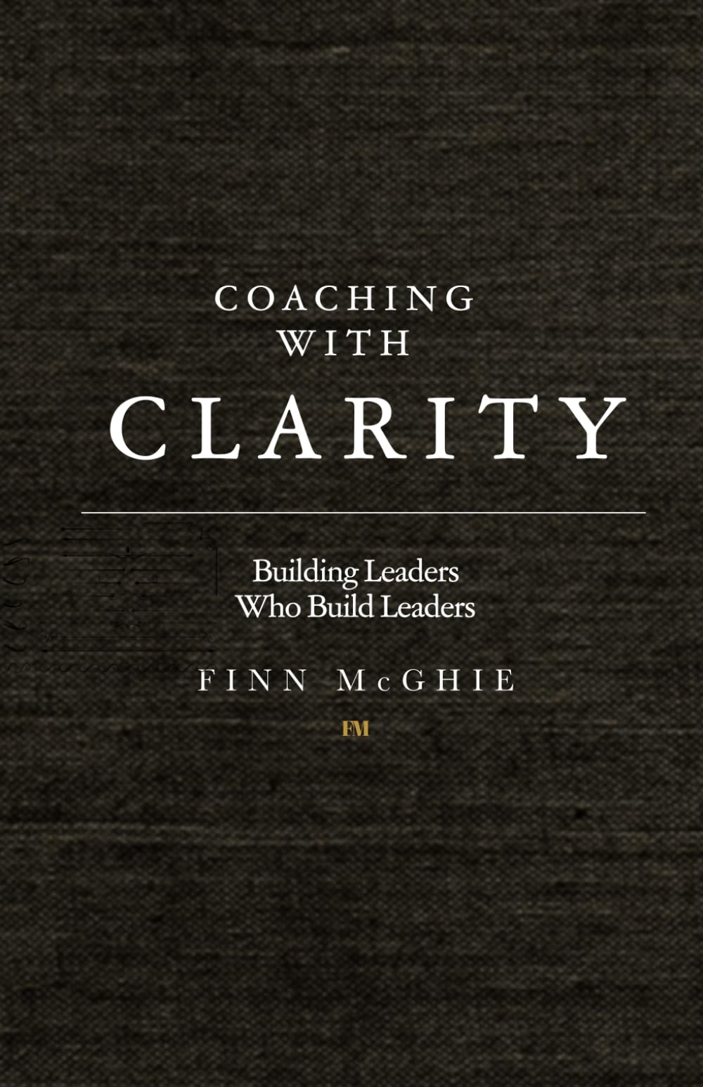 Coaching With Clarity: Building Leaders Who Build Leaders