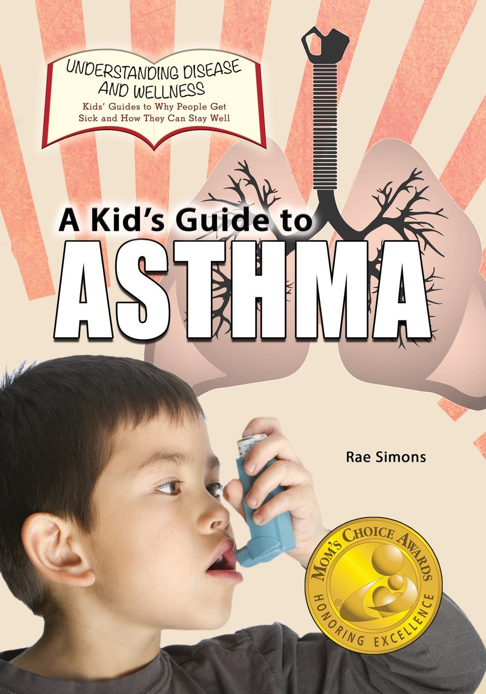 A Kid's Guide to Asthma: Volume 13 (Understanding Disease and Wellness: Kids? Guides to Why People Get Sick and How They Can Stay Well)