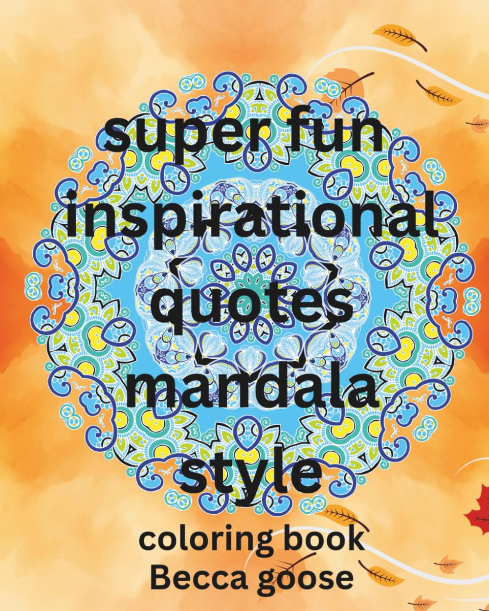super fun inspirational quotes mandala style: coloring book