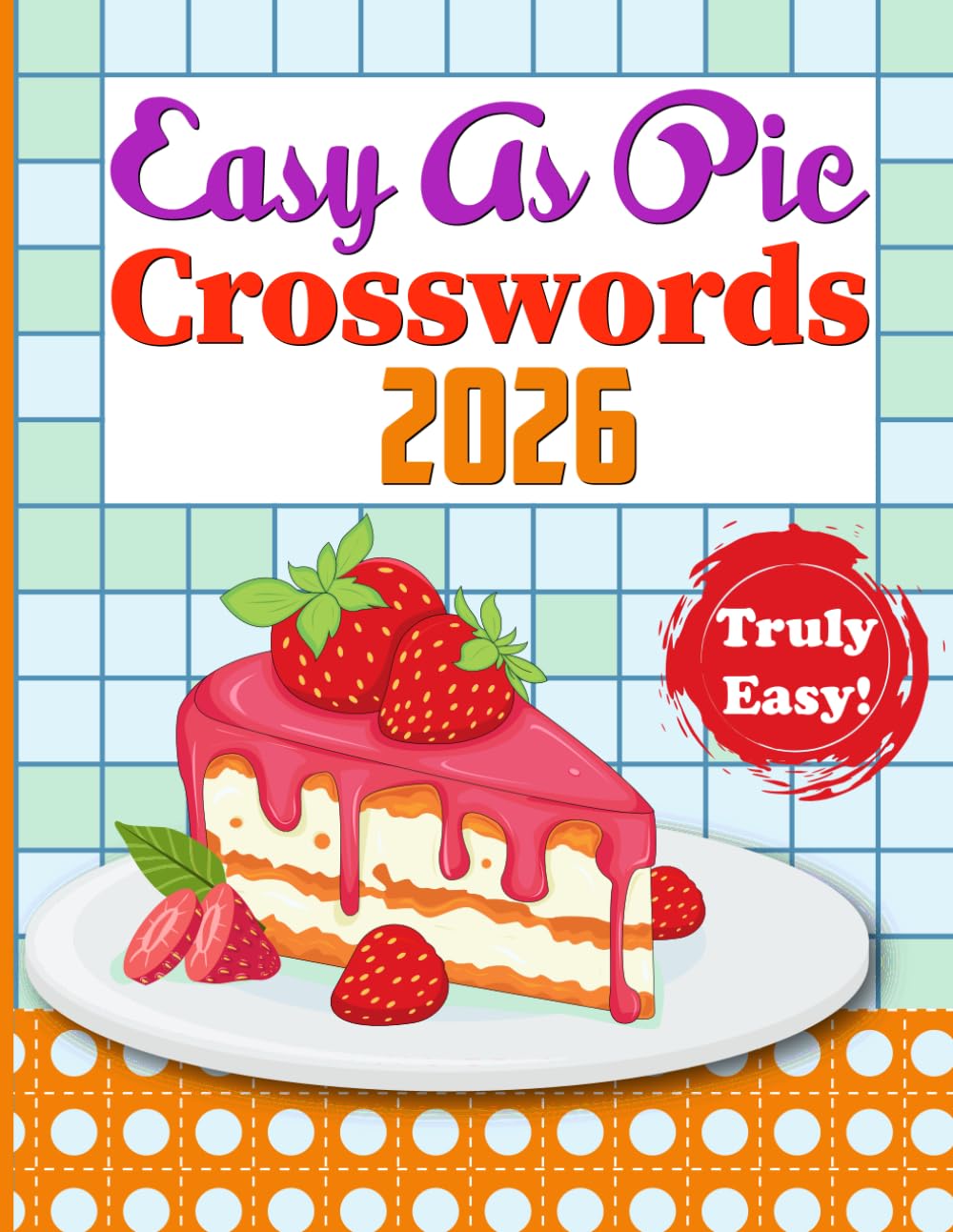 Crossword Puzzle Easy as Pie 2026 book for Adults: So Easy and Relaxing Crossword Puzzle for Adults and Seniors