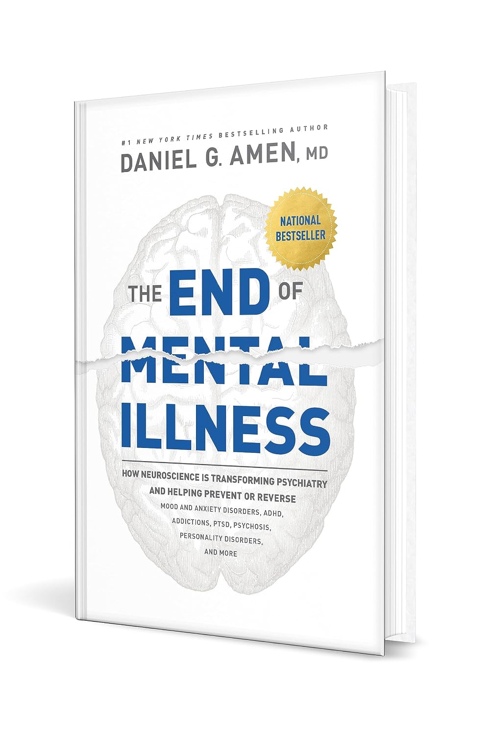 The End of Mental Illness: How Neuroscience Is Transforming Psychiatry and Helping Prevent or Reverse Mood and Anxiety Disorders, ADHD, Addictions, PTSD, Psychosis, Personality Disorders, and More