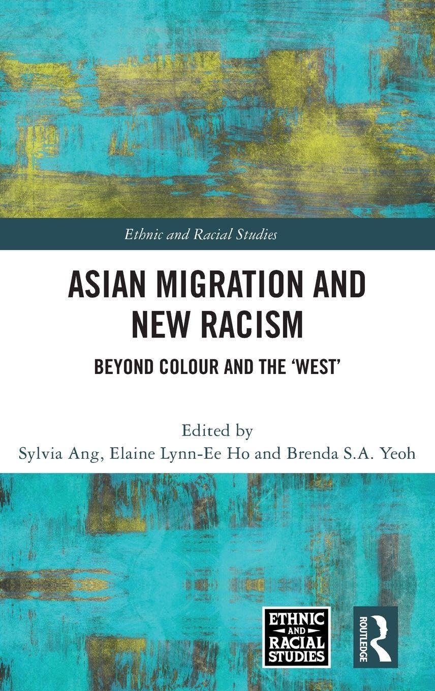 Asian Migration and New Racism: Beyond Colour and the ’West’ (Ethnic and Racial Studies)