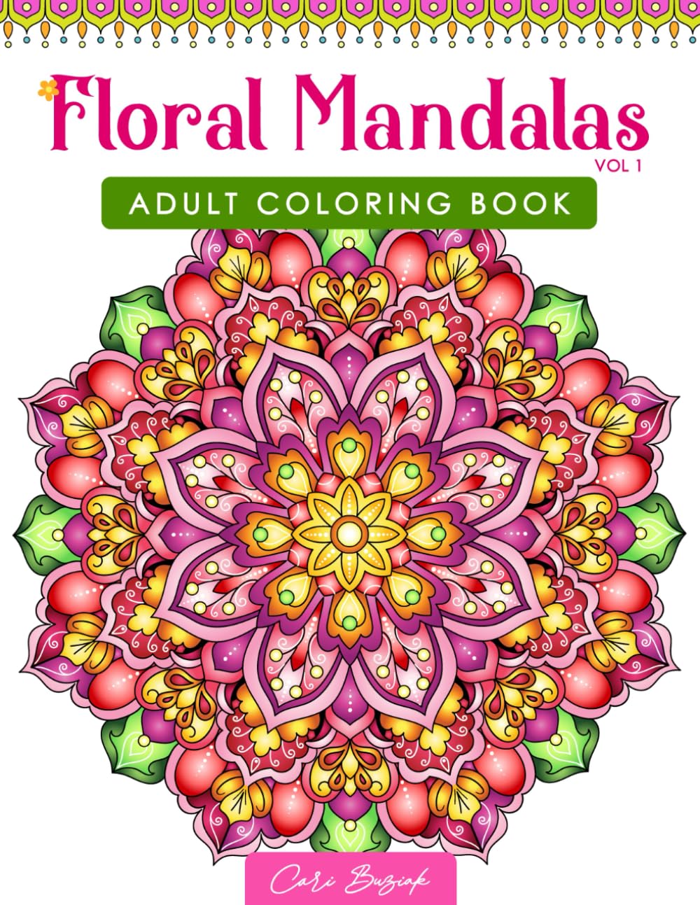 Floral Mandalas 1 adult coloring book: 50 pages of lovely flower mandalas to color, 8.5 x 11" (Coloring Books by Cari Buziak / AonCelticArt)