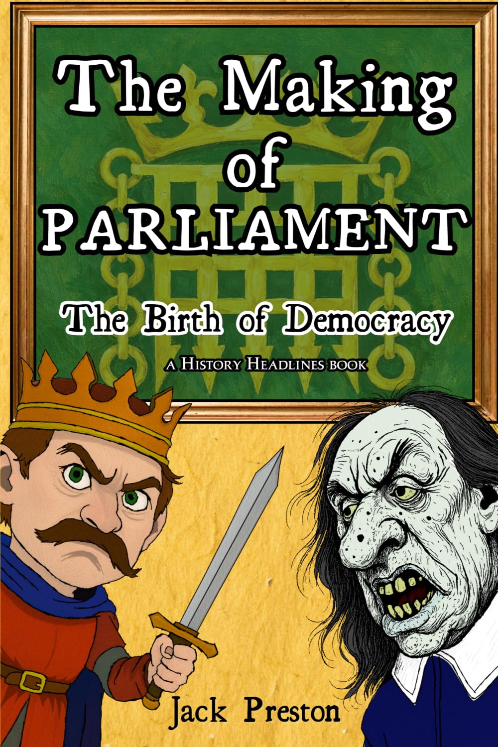 The Making of Parliament: The Birth of Democracy: 2 (History in a Hurry)