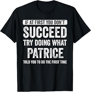 Patrice If At First You Don't Succeed Try Doing What Patrice T-Shirt