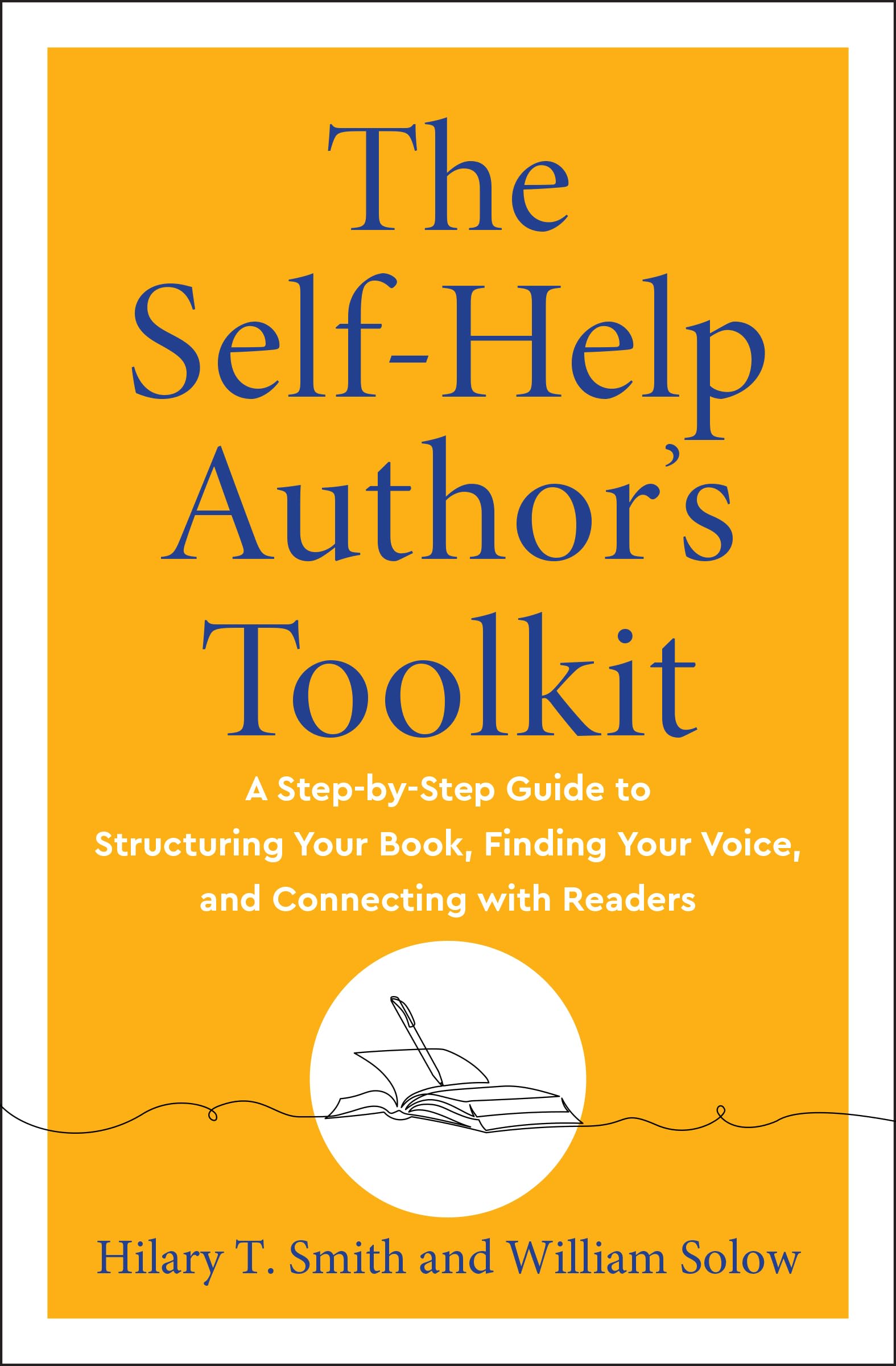 The Self-Help Author's Toolkit: A Step-by-Step Guide to Structuring Your Book, Finding Your Voice, and Connecting with Readers
