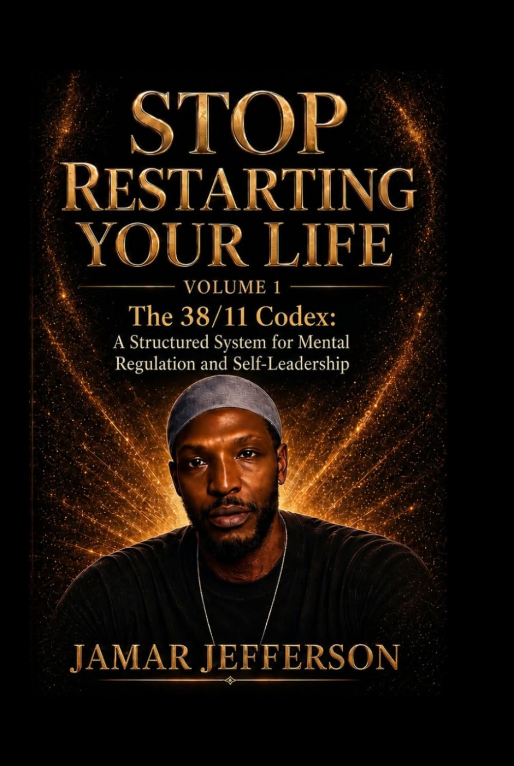 Stop Restarting Your Life: The 38/11 Codex: A Structured System for Mental Regulation and Self-Leadership