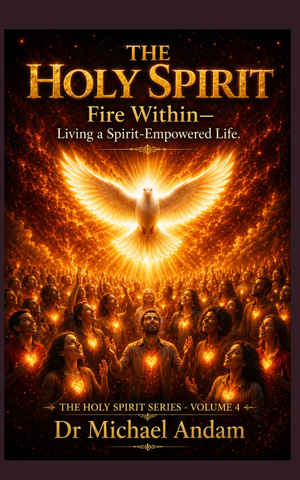 The Holy Spirit Fire Within – Living a Spirit-Empowered Life