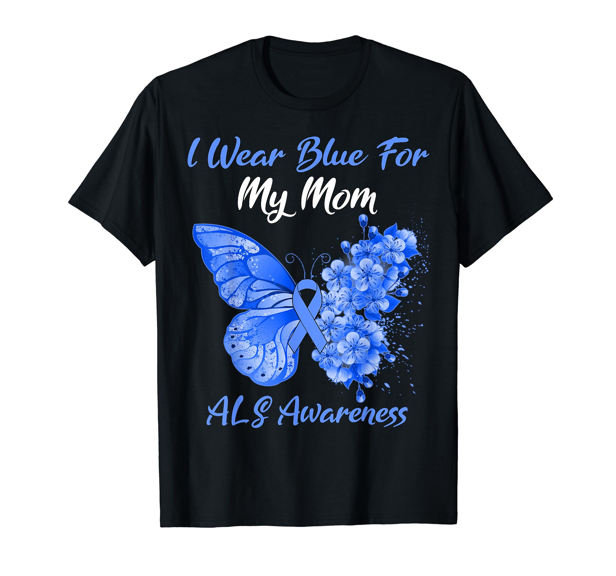 ALS AwarenessButterfly I Wear Blue For My Mom ALS Awareness T-Shirt
