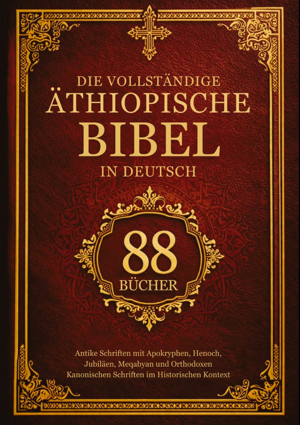 Die Vollständige Äthiopische Bibel in Deutsch (88 Bücher): Antike Schriften mit Apokryphen, Henoch, Jubiläen, Meqabyan und Orthodoxen Kanonischen Schriften im Historischen Kontext