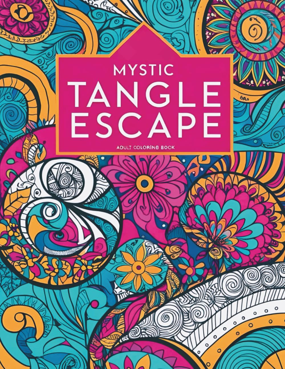 Mystic Tangle Escape: Beautiful Zentangle-Inspired Patterns for Adults – A Calming Coloring Book for Mindfulness, Creativity, and Stress Relief