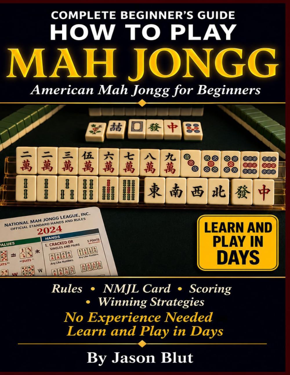 American Mah Jongg: American Mah Jongg for Beginners: The Complete Step-by-Step Guide to Rules, the NMJL Card, Scoring, and Winning Strategies. No Experience Needed.