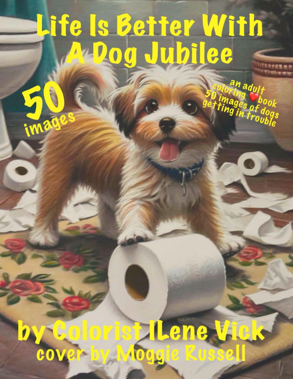 ❤️Life Is Better With A Dog Jubilee❤️: Book #149 Of My Jubilee Adult Coloring Book Series Grayscale