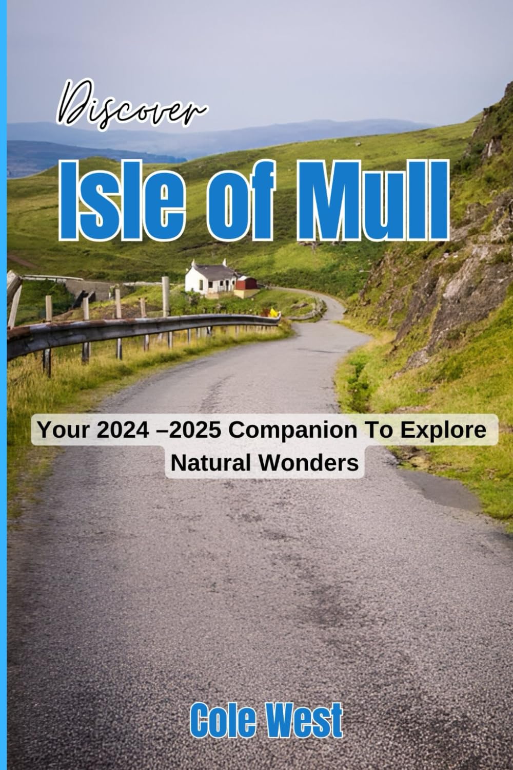 Discover Isle of Mull: Your 2024 – 2025 Companion To Explore Natural Wonders