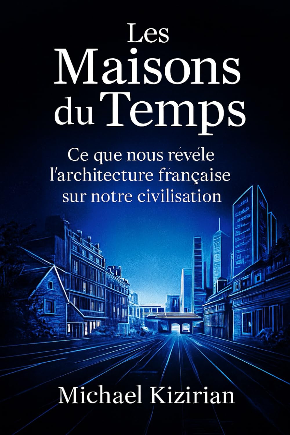 LES MAISONS DU TEMPS: Ce que les styles architecturaux français révèlent de notre civilisation (Azur Immo Academy)