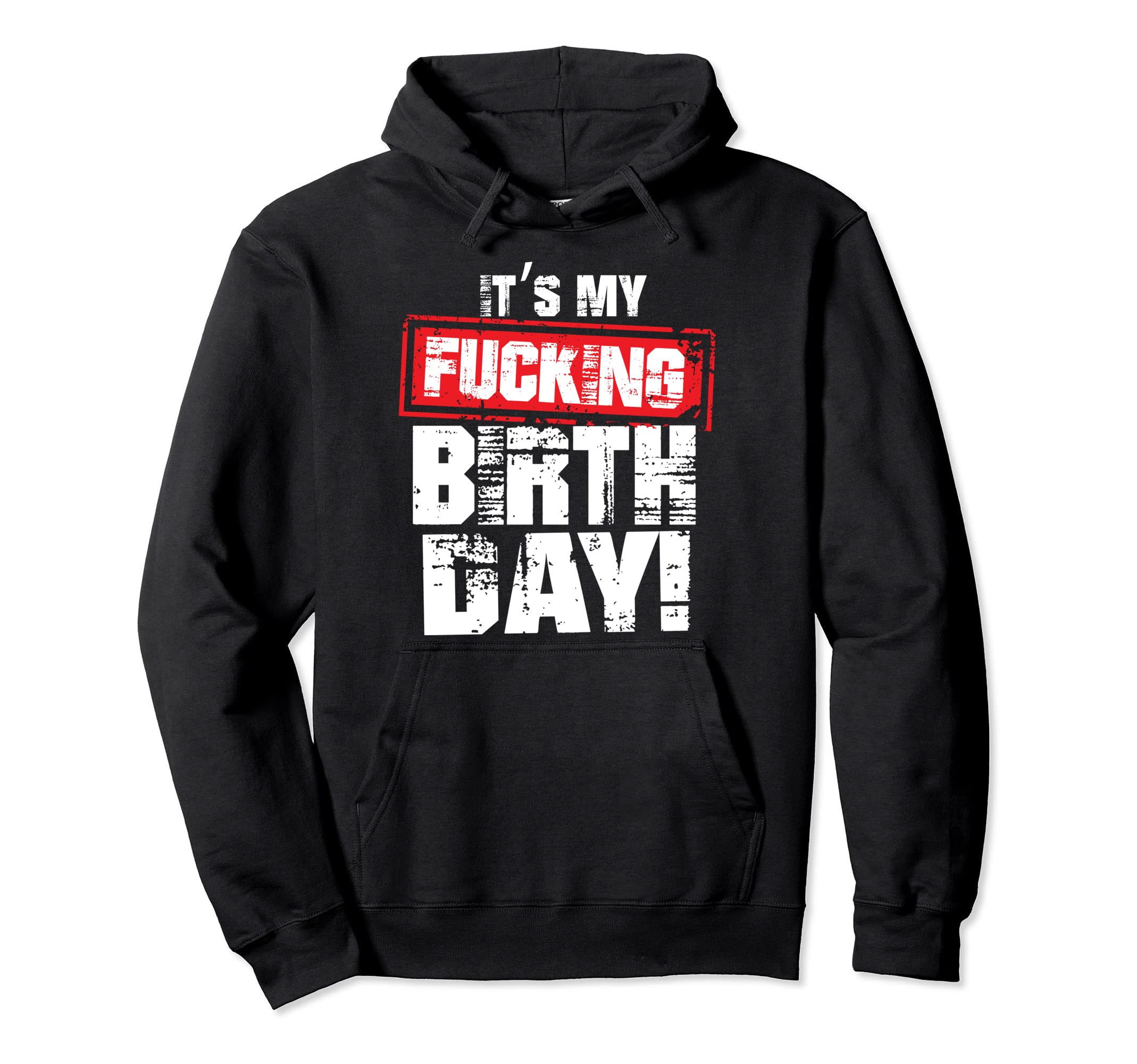 It's My Fucking Birthday BdayIt's My Fucking Birthday Pullover Hoodie