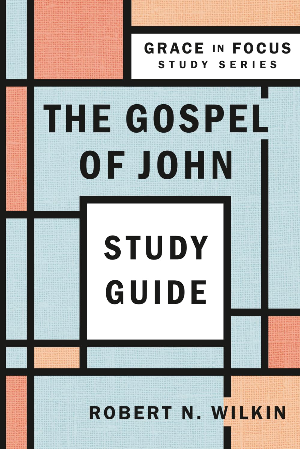 The Gospel of John, Bible Study (Grace in Focus Study Series)