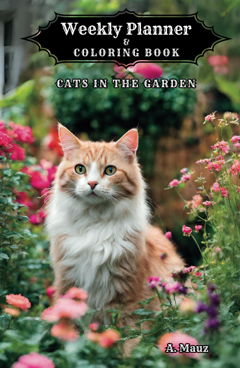 Weekly Planner and Coloring Book: Cats in the Garden