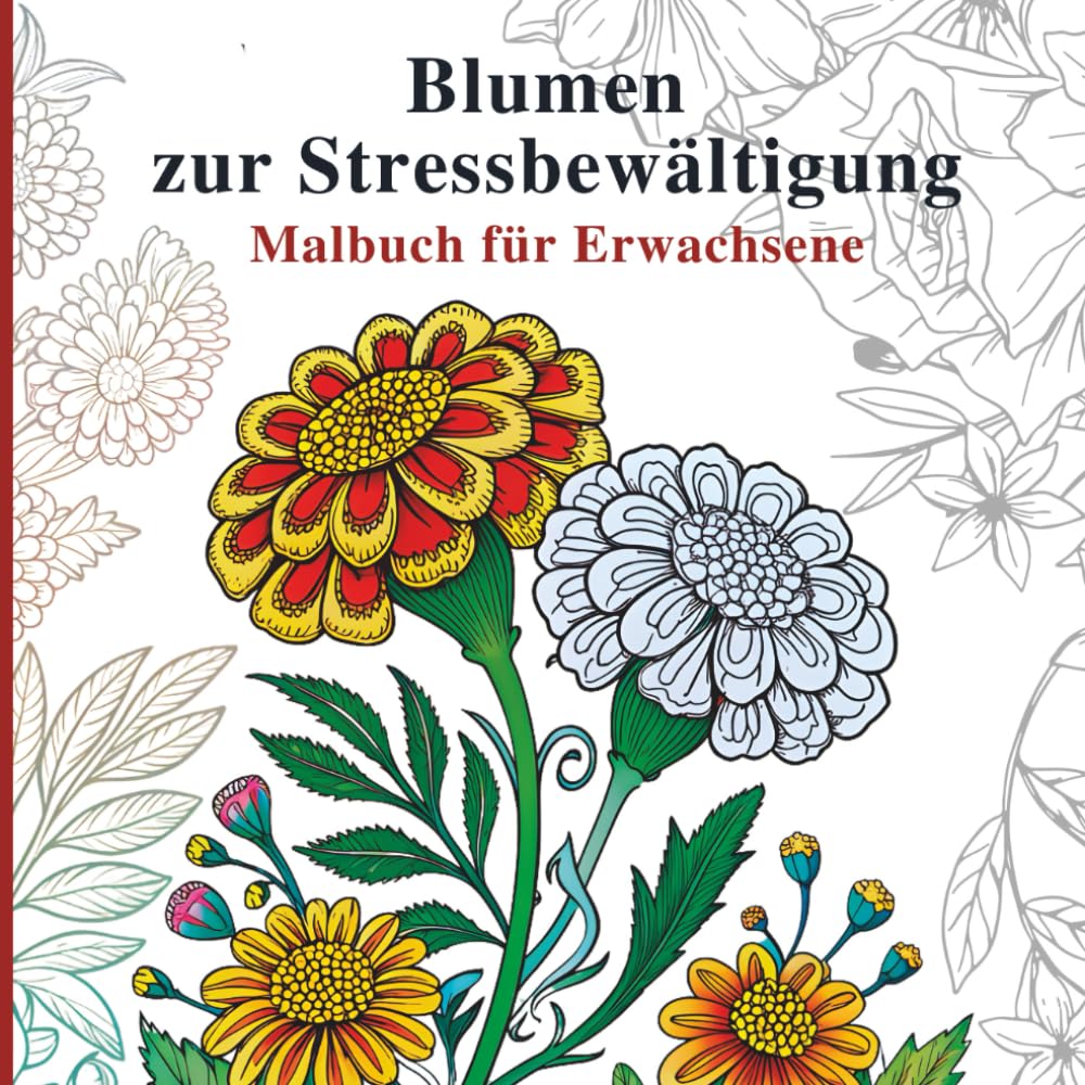 Blumen zur Stressbewältigung Malbuch für Erwachsene: Zarte botanische Illustrationen für entspanntes Ausmalen und innere Ruhe