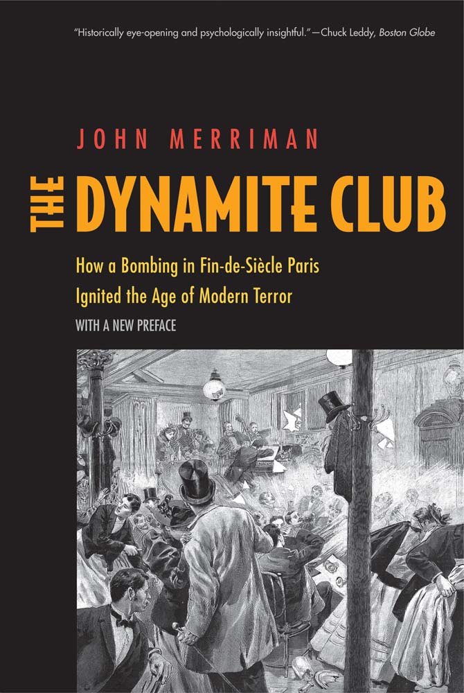 The Dynamite Club: How a Bombing in Fin-de-siècle Paris Ignited the Age of Modern Terror