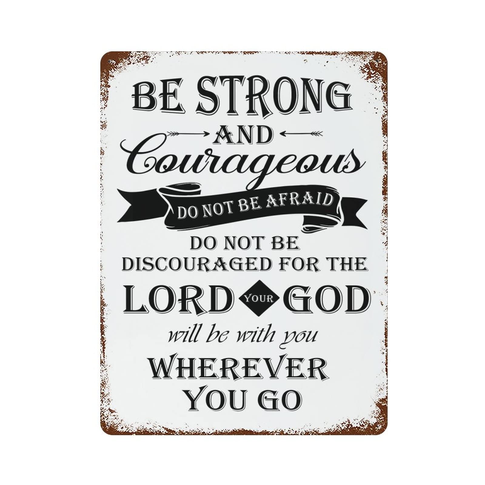Be Strong and Courageous. Do not be Afraid; do not be discouraged Tin Signs Retro Metal Vintage Tin Sign Funny Vintage Garage Metal Tin Sign Man Cave Accessories Wall Decor 8 X 12 Inch