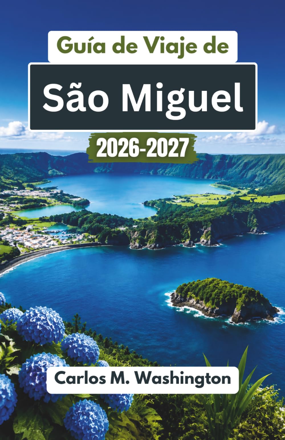 Guía de Viaje de São Miguel 2026-2027: Explora los lagos de cráter, las playas, los tours de avistamiento de ballenas, los paisajes verdes y la cultura isleña