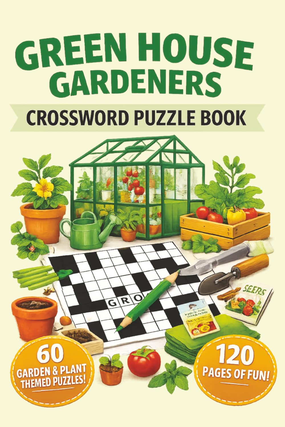 Green House Gardeners Crossword Puzzle Book: Step into the relaxing world of greenhouse gardening with this beautifully themed crossword puzzle book!
