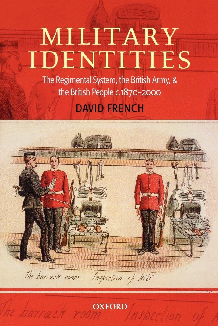 Military Identities: The Regimental System, the British... - French, David