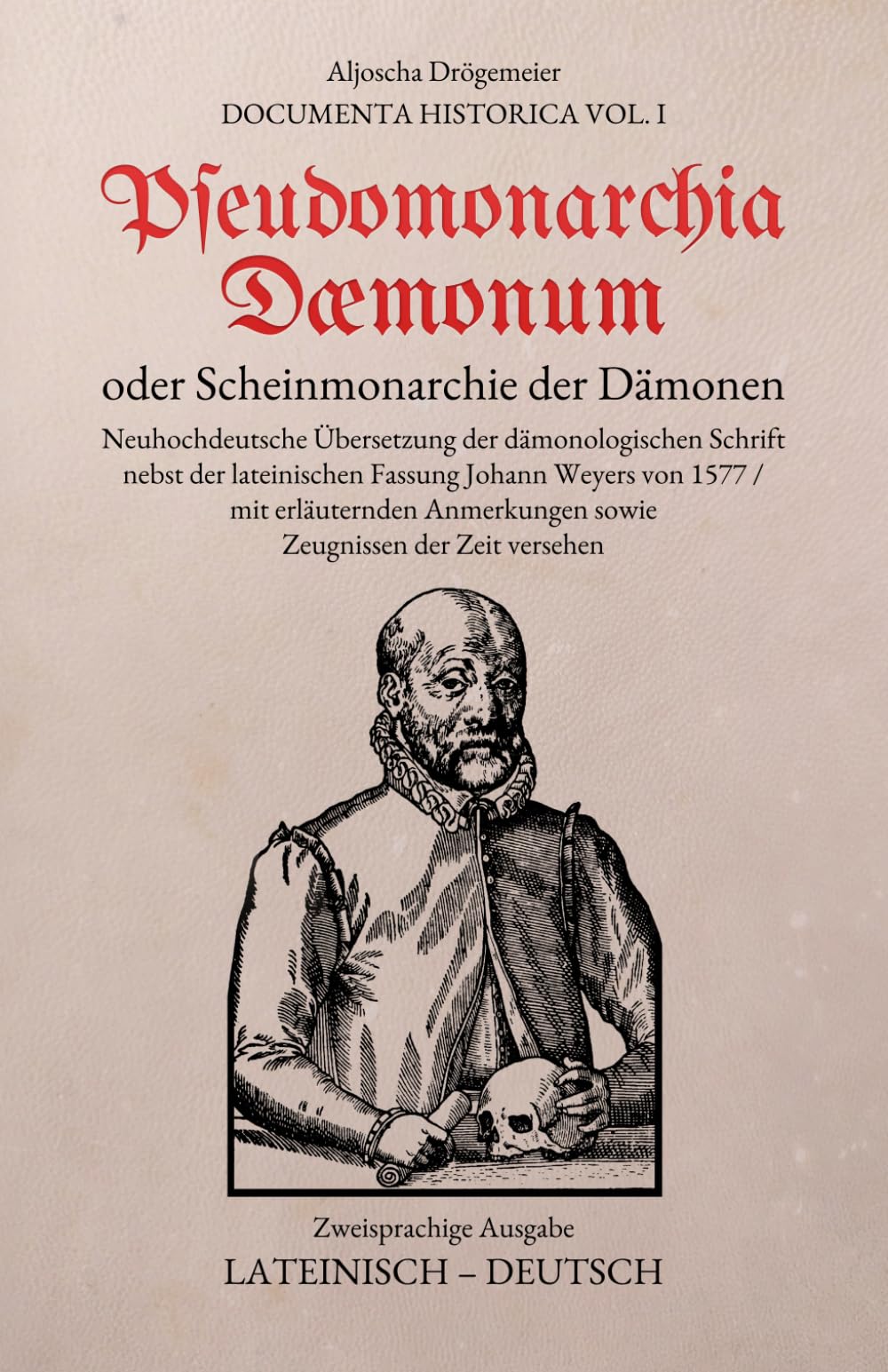 Pseudomonarchia Daemonum oder Scheinmonarchie der Dämonen: Zweisprachige Ausgabe: Lateinisch – Deutsch, mit Kommentar und zeitgenössischen Quellentexten (Documenta Historica)
