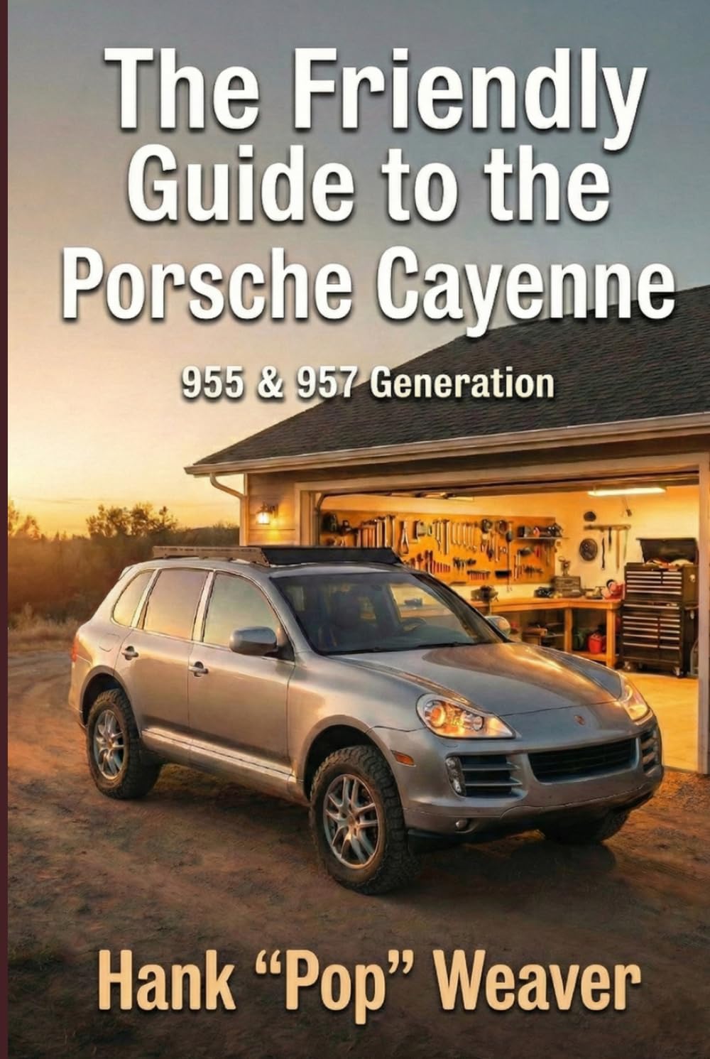 The Friendly Guide to the Porsche Cayenne: 955 & 957 Generation (Pop Weaver's Friendly Car Guides)