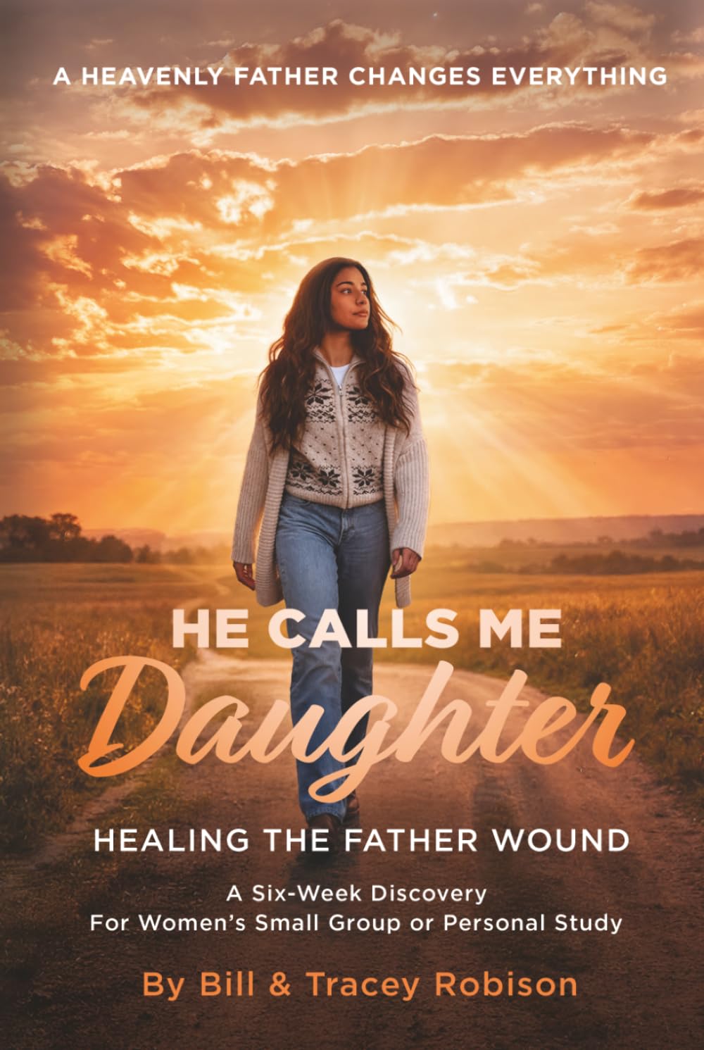 He Calls Me Daughter: Official Curriculum Edition: Healing the Father Wound