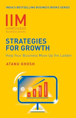 IIMA - Strategies for Growth: Help Your Business Move Up the Ladder [Paperback] Atanu Ghosh