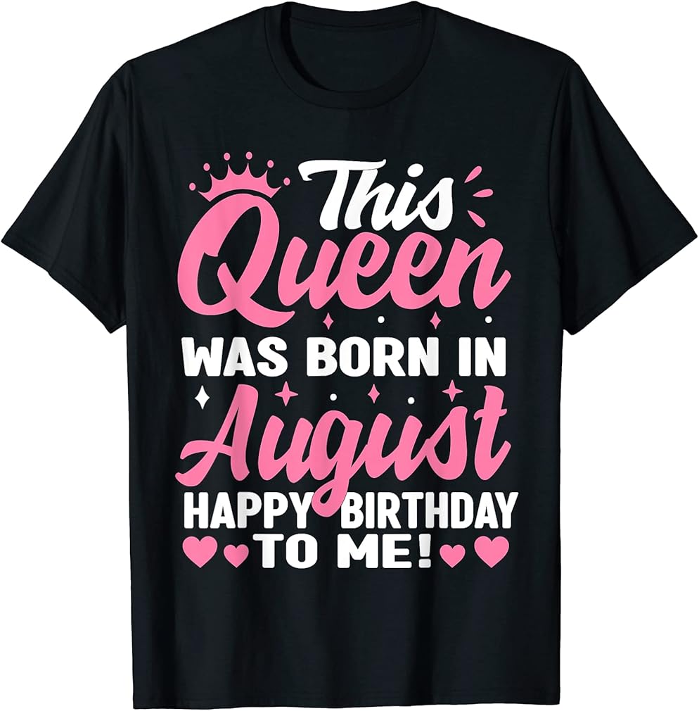 This Queen Was Born In August Birthday Shirts Women Girls T-Shirt