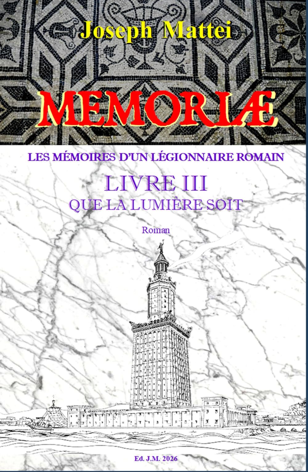 MEMORIAE - LES MEMOIRES D'UN LEGIONNAIRE ROMAIN: LIVRE III - QUE LA LUMIERE SOIT