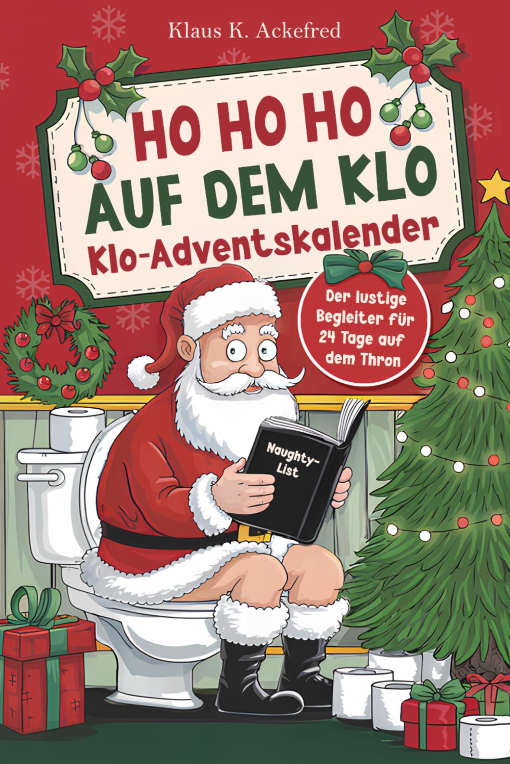 Ho Ho Ho auf dem Klo - Der lustige Klo Adventskalender: Mit 24 Tagen voller Spaß auf dem Thron - Das witzige Geschenk mit über 100 Rätseln  Fun Facts u.v.m. für Männer und Frauen mit Humor