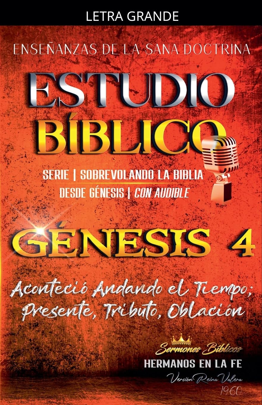 Estudio Bíblico: Génesis 4. Aconteció Andando el Tiempo; Presente, Tributo, Oblación (Estudio Bíblico Cristiano Sobrevolando la Biblia Con Enseñanzas de la Sana Doctrina)