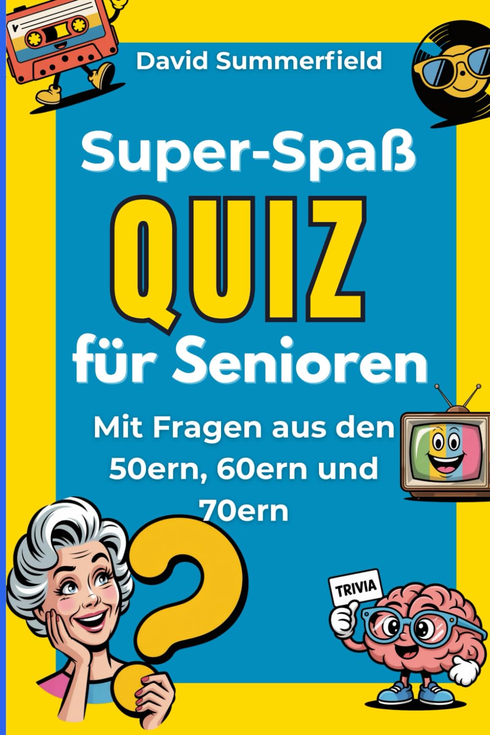 Super-Spaß QUIZ für Senioren Mit Fragen aus den 50ern, 60ern und 70ern: Gedächtnis spielerisch aktivieren, Erinnerungen wecken und gemeinsam lachen – jeden Tag ein paar Minuten, ganz ohne Stress.